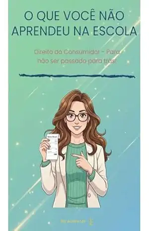 Capa do livro O que você não aprendeu na escola: Direito do Consumidor para não ser passado para trás (O que você não aprendeu na escola. Livro 1) - Aurora Léx