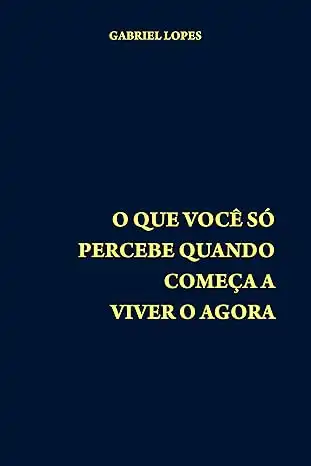 Baixar O Que Você Só Percebe Quando Começa a Viver o Agora pdf, epub, mobi, eBook