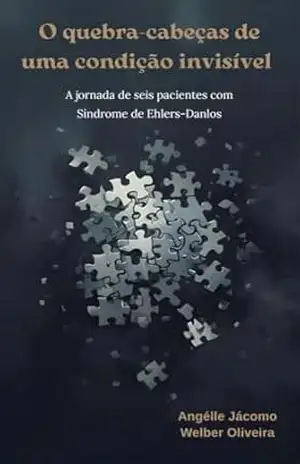 O quebra–cabeças de uma condição invisível: A jornada de seis pacientes com Síndrome de Ehlers–Danlos – Angelle Jacomo O quebra–cabeças de uma condição invisível: A jornada de seis pacientes com Síndrome de Ehlers–Danlos – Angelle Jacomo