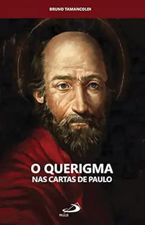 O Querigma nas Cartas de Paulo (Catequese e a Biblia) - Bruno Tamancoldi O Querigma nas Cartas de Paulo (Catequese e a Biblia) - Bruno Tamancoldi