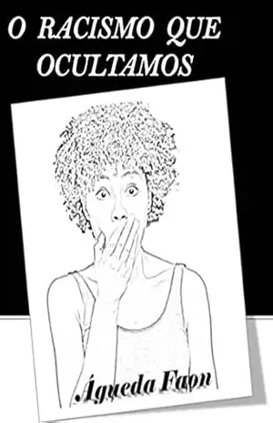O RACISMO QUE OCULTAMOS: Instagram Livro: oracismoqueocultamos – ÁGUEDA FAON O RACISMO QUE OCULTAMOS: Instagram Livro: oracismoqueocultamos – ÁGUEDA FAON