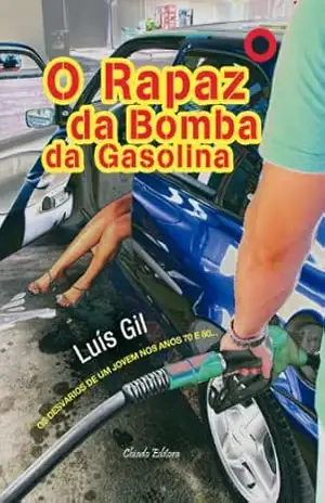 O rapaz da bomba da gasolina – Luís Gil O rapaz da bomba da gasolina – Luís Gil