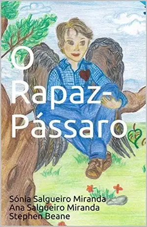 Capa do livro O Rapaz–Pássaro (Coleção A Árvore e a Semente Livro 1) - Sónia Salgueiro Miranda