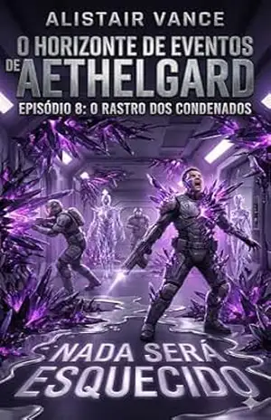 O Rastro dos Condenados (O Horizonte de Eventos de Aethelgard Livro 8) – Alistair Vance