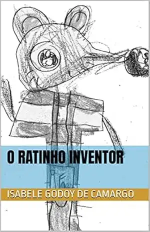 O RATINHO INVENTOR – Isabele Godoy de Camargo O RATINHO INVENTOR – Isabele Godoy de Camargo