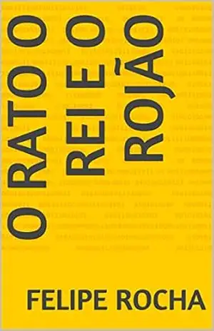 O Rato o Rei e o Rojão – Felipe Rocha