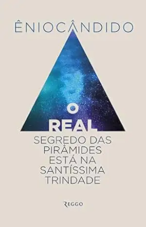 O REAL SEGREDO DAS PIRÂMIDES ESTÁ NA SANTÍSSIMA TRINDADE – ÊNIO CÂNDIDO O REAL SEGREDO DAS PIRÂMIDES ESTÁ NA SANTÍSSIMA TRINDADE – ÊNIO CÂNDIDO