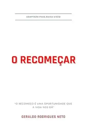 Capa do livro O RECOMEÇAR: O recomeço é uma oportunidade que a vida nos dá. - Geraldo  Rodrigues Neto