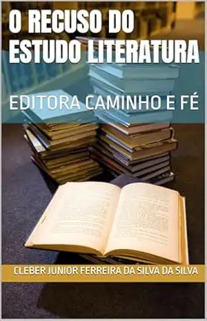 O RECUSO DO ESTUDO LITERATURA: EDITORA CAMINHO E FÉ – cleber junior ferreira da silva DA SILVA