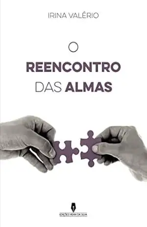 o reencontro das almas - Irina Valério o reencontro das almas - Irina Valério