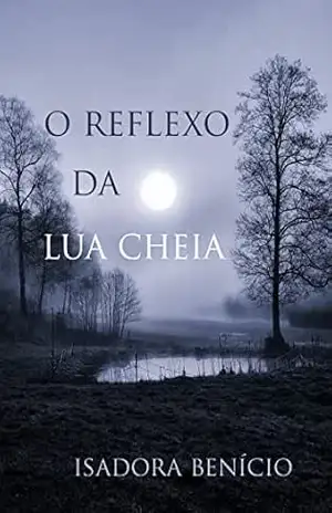 O Reflexo da Lua Cheia – Isadora Benício de Sousa Dias