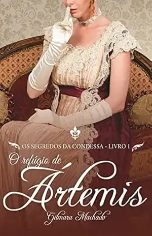 Capa do livro O Refúgio de Ártemis: Primeira Edição (Os Segredos da Condessa Livro 1) - Gilmara Vieira Lacerda Machado