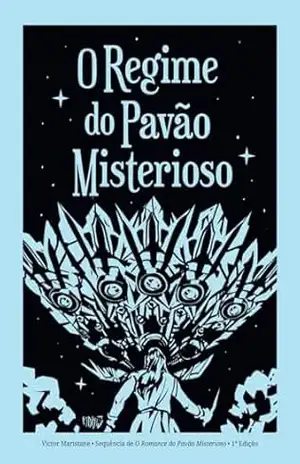 O Regime do Pavão Misterioso: A Trilogia do Pavão Misterioso – Volume II – Victor Maristane O Regime do Pavão Misterioso: A Trilogia do Pavão Misterioso – Volume II – Victor Maristane