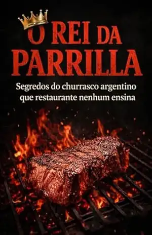 Capa do livro O Rei da Parrilla: torne–se um mestre do churrasco - HIGOR STRAZZI