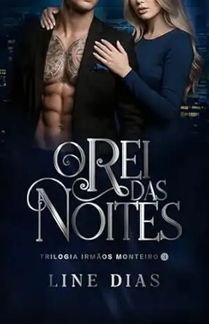 O Rei das Noites (Trilogia Irmãos Monteiro Livro 3) – Line Dias O Rei das Noites (Trilogia Irmãos Monteiro Livro 3) – Line Dias