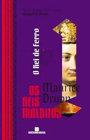 O rei de ferro (Vol. 1 Os reis malditos) – Maurice Druon O rei de ferro (Vol. 1 Os reis malditos) – Maurice Druon