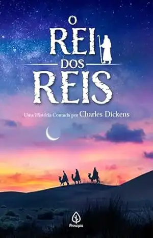 O Rei dos Reis: Uma história contada por Charles Dickens – Charles Dickens