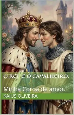 O rei e o cavalheiro.: Minha Coroa de amor. – Kaius Oliveira O rei e o cavalheiro.: Minha Coroa de amor. – Kaius Oliveira