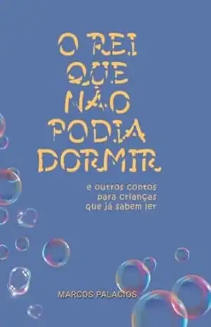 Capa do livro O Rei que não podia dormir: e outros contos para crianças que já sabem ler - Marcos Palacios