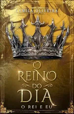 O Reino do Dia: O Rei e Eu – Livro Único (12 Reinos Unidos) – Camila Oliveira
