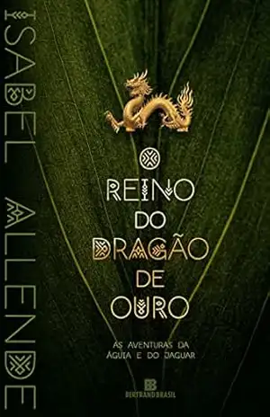 O reino do dragão de ouro (Vol. 2 As aventuras da águia e do jaguar) – Isabel Allende O reino do dragão de ouro (Vol. 2 As aventuras da águia e do jaguar) – Isabel Allende