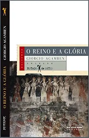 O reino e a glória: Uma geneaolgia teológica da economia e do governo [Homo Sacer, II, 2] (Coleção Estado de Sítio) – Giorgio Agamben