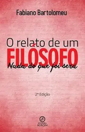 O relato de um filósofo: Nada do que foi será – Fabiano Bartolomeu