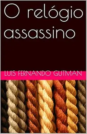 Capa do livro O relógio assassino - Luis Fernando Gutman