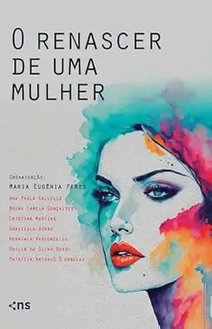Capa do livro O renascer de uma mulher: mulheres empreendedoras e suas histórias - Maria Eugênia Peres