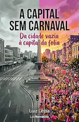 O Renascimento do Carnaval de Belo Horizonte: Da capital sem folia à capital da folia: História cultural do maior renascimento carnavalesco do Brasil (2009–2026) – Luiz Lessa