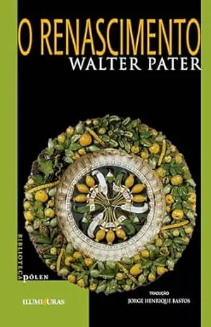 O RENASCIMENTO – WALTER PATER O RENASCIMENTO – WALTER PATER
