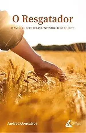 O Resgatador: O amor de Deus pelas lentes do livro de Rute - Andréa Gonçalves O Resgatador: O amor de Deus pelas lentes do livro de Rute - Andréa Gonçalves
