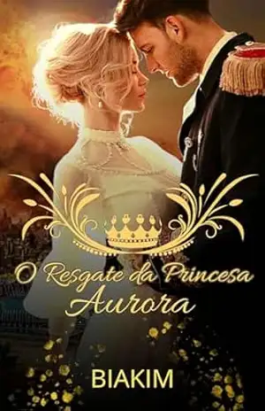 O Resgate da Princesa Aurora (Amor em Verônia Livro 1) – BIAKIM