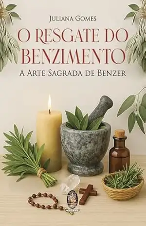 O Resgate do Benzimento: A Arte Sagrada de Benzer | O Resgate do Benzimento – Juliana Gomes