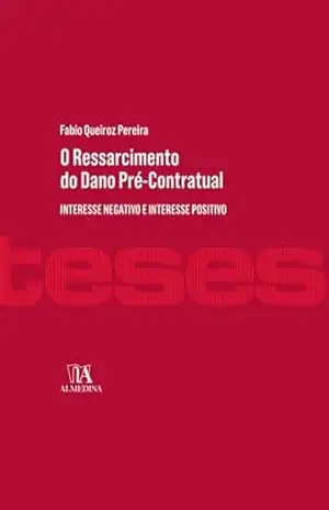 O Ressarcimento do Dano Pré–contratual: interesse negativo e interesse positivo (Direito Civil) – Fabio Queiroz Pereira O Ressarcimento do Dano Pré–contratual: interesse negativo e interesse positivo (Direito Civil) – Fabio Queiroz Pereira
