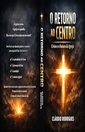 O RETORNO AO CENTRO: CRISTO E O FUTURO DA IGREJA – CLÁUDIO RODRIGUES