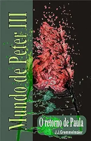 O Retorno de Paula (Mundo de Peter Livro 3) – João Jose Gremmelmaier