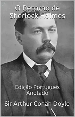O Retorno de Sherlock Holmes – Edição Português – Anotado – Sir Arthur Conan Doyle