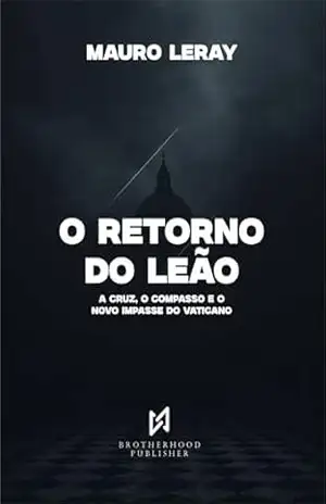 O Retorno do Leão: A Cruz, o Compasso e o Novo Impasse do Vaticano – Mauro  Leray