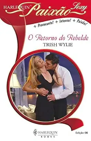 O retorno do rebelde (Harlequin Coleção Paixão Sexy Livro 8) – Trish Wylie