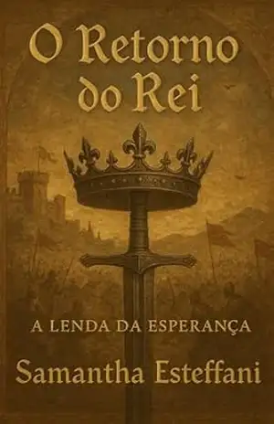 O Retorno Do Rei: A Lenda Da Esperança – Samantha Esteffani O Retorno Do Rei: A Lenda Da Esperança – Samantha Esteffani