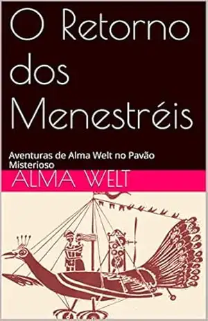O Retorno dos Menestréis: Aventuras de Alma Welt no Pavão Misterioso – Alma Welt O Retorno dos Menestréis: Aventuras de Alma Welt no Pavão Misterioso – Alma Welt