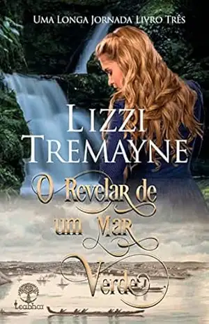 O Revelar de um Mar Verde (Uma Longa Jornada Livro 3) – Lizzi Tremayne