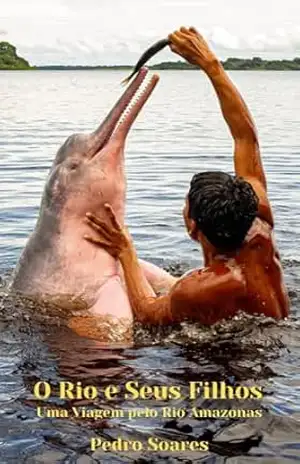 O Rio e Seus Filhos: Uma Viagem pelo Rio Amazonas (Cultura Brasileira) – Pedro Luiz Tanus Soares