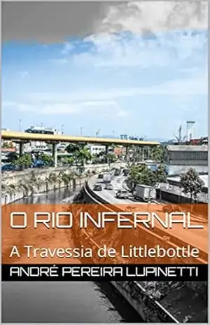 Capa do livro O Rio Infernal: A Travessia de Littlebottle - André  Pereira Lupinetti