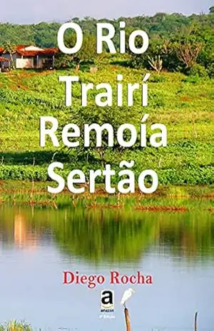 O Rio Trairí Remoía Sertão – Diego Rocha