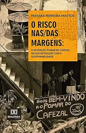 O Risco nas/das Margens: a ocupação Pomar do Cafezal na sua interação com a governabilidade – Mayara Ferreira Mattos