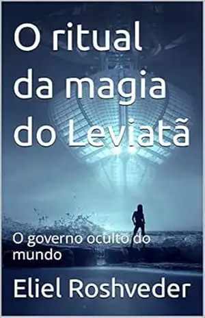 O ritual da magia do Leviatã: O governo oculto do mundo (Contos de suspense e terror Livro 7) – Eliel Roshveder