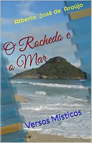 O Rochedo e o Mar: Versos Místicos – Alberto  José de Araújo