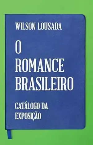 O romance brasileiro: Catálogo da exposição (1974) – Wilson Lousada